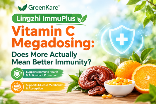 GreenKare Lingzhi ImmuPlus — Vitamin C Megadosing: Does More Actually Mean Better Immunity?