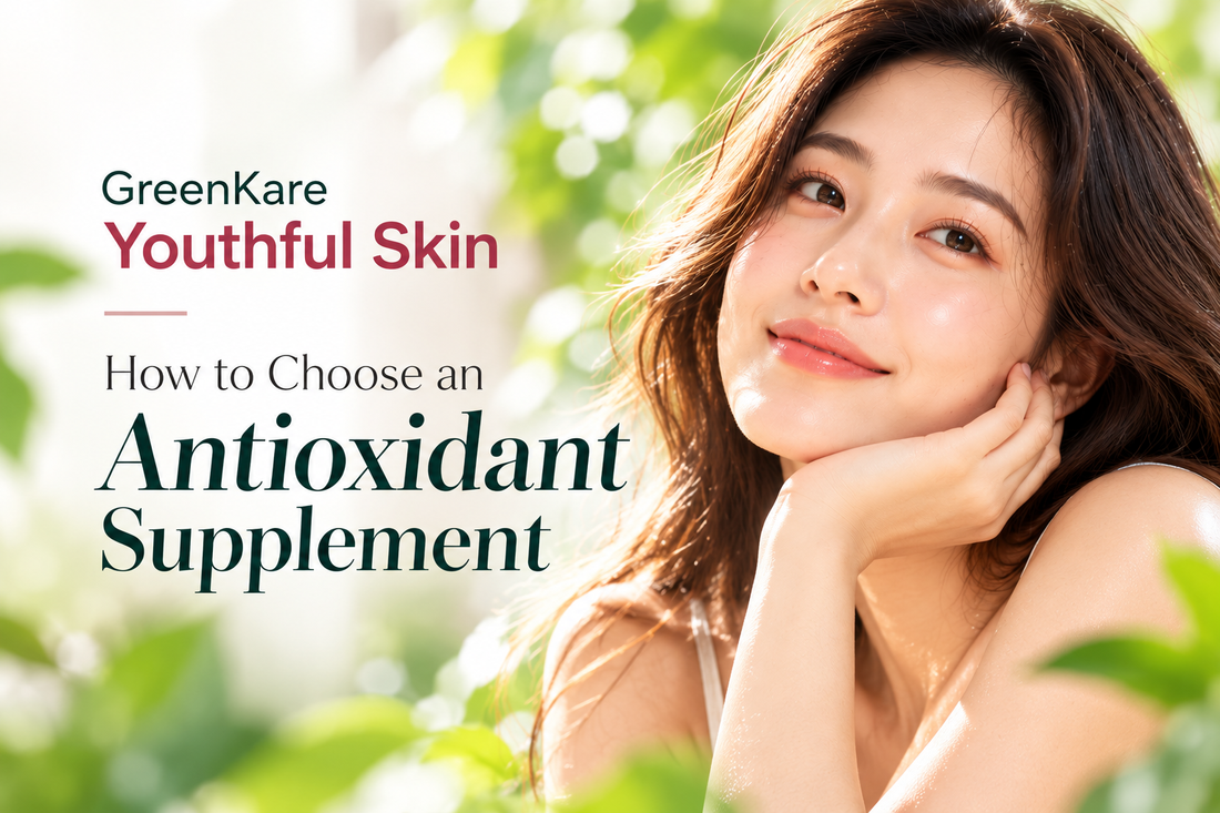 GreenKare Youthful Skin — How to Choose an Antioxidant Supplement