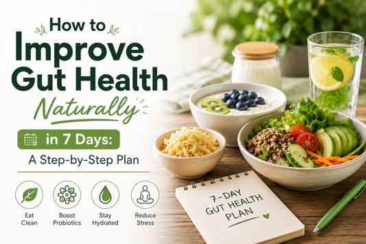 How to Improve Gut Health Naturally in 7 Days: A Step-by-Step Plan
